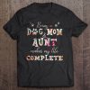 Being A Dog Mom & Aunt Makes My Life Complete Floral Version