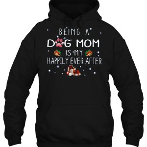 Being A Dog Mom Is My Happily Ever After Christmas Version2 3