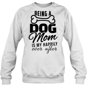 Being A Dog Mom Is My Happily Ever After Dog Bone Version