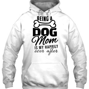 Being A Dog Mom Is My Happily Ever After Dog Bone Version 3
