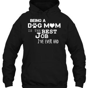 Being A Dog Mom Is The Best Job Ive Ever Had 3