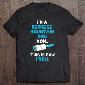 Bernese Mountain Dog Mom How I Roll Bernese Mountain Dog Mom How I Roll