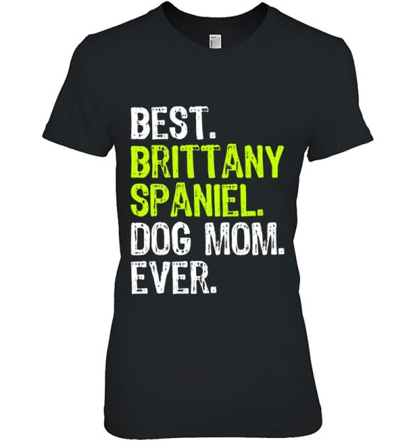 Best Brittany Spaniel Dog Mom Ever Dog Lovers