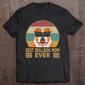 Best Bulldog Mom Ever English Bulldog Dog Mom Girls Gift Best Bulldog Mom Ever English Bulldog Dog Mom Girls Gift