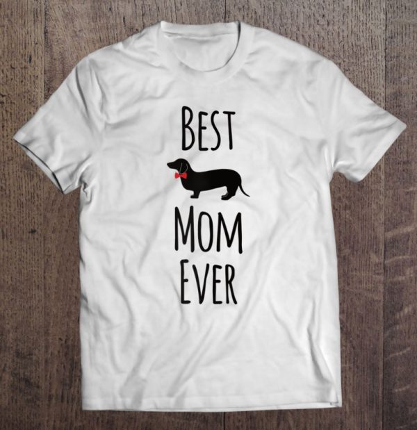 Best Dachshund Mom Ever For Wiener Mama Women Gifts