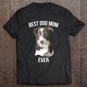 Best Dog Mom Ever Border Collie Dog Gift Womens Best Dog Mom Ever Border Collie Dog Gift Womens