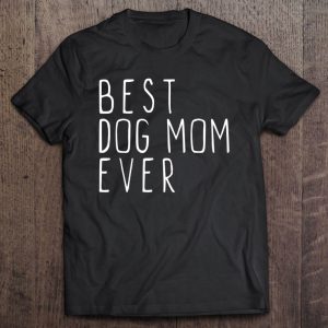 Best Dog Mom Ever Cute Funny Best Dog Mom Ever Cute Funny