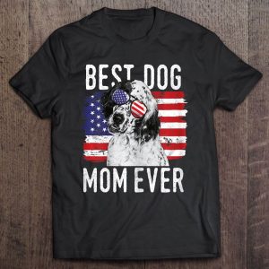 Best Dog Mom Ever English Setter American Flag Best Dog Mom Ever English Setter American Flag