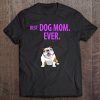 Best Dog Mom Ever Funny English Bulldogs Pups