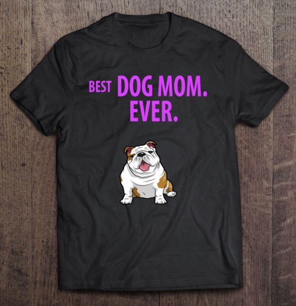 Best Dog Mom Ever Funny English Bulldogs Pups