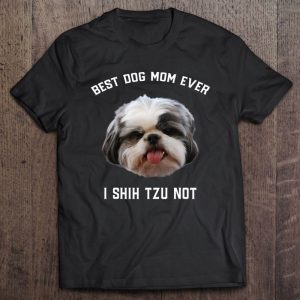 Best Dog Mom Ever I Shih Tzu Not Funny Shih Tzu Dog Mom Best Dog Mom Ever I Shih Tzu Not Funny Shih Tzu Dog Mom