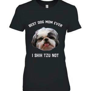 Best Dog Mom Ever I Shih Tzu Not Funny Shih Tzu Dog Mom