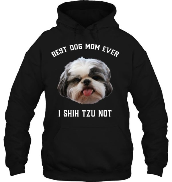 Best Dog Mom Ever I Shih Tzu Not Funny Shih Tzu Dog Mom
