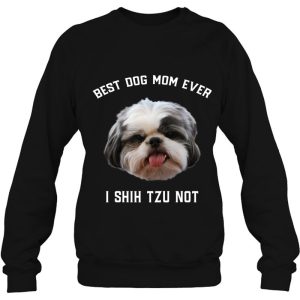 Best Dog Mom Ever I Shih Tzu Not Funny Shih Tzu Dog Mom 4