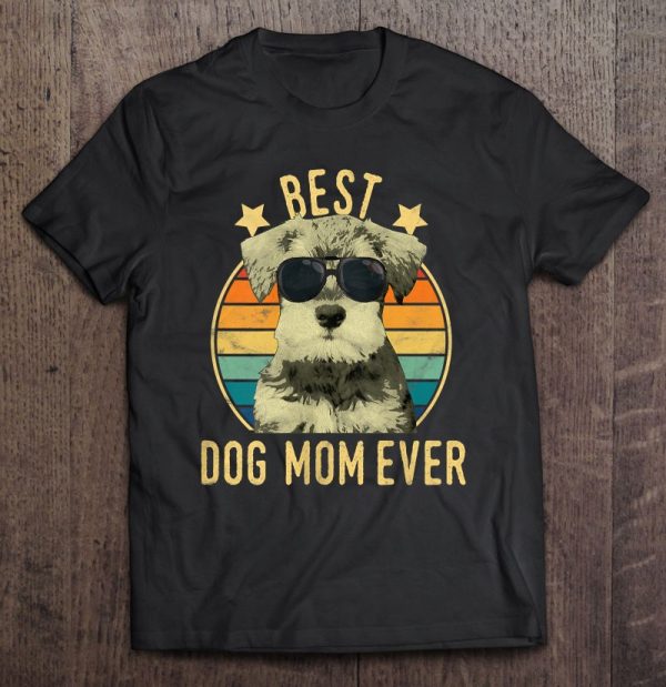 Best Dog Mom Ever Miniature Schnauzer Mother’s Day