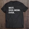 Best Dog Mom Ever Shirt – Funny Texst