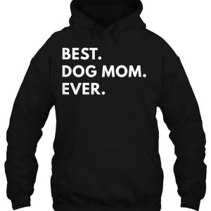 Best Dog Mom Ever Shirt - Funny Texst 2 Best Dog Mom Ever Shirt Funny Texst 3