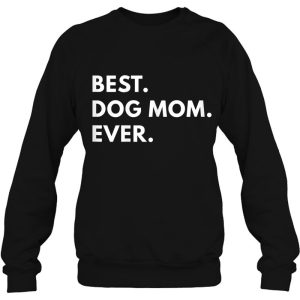 Best Dog Mom Ever Shirt - Funny Texst 3 Best Dog Mom Ever Shirt Funny Texst 4