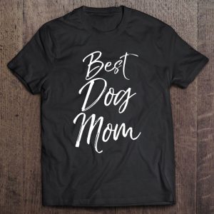Best Dog Mom Shirt Fun Cute Dog Mother Puppy Best Dog Mom Shirt Fun Cute Dog Mother Puppy