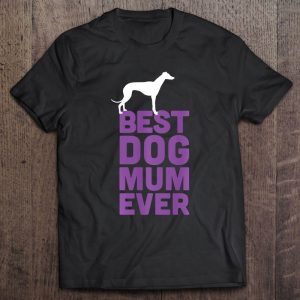 Best Dog Mum Ever – Greyhound Whippet Dog Lover Best Dog Mum Ever – Greyhound Whippet Dog Lover