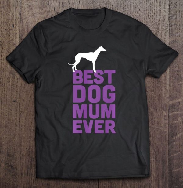 Best Dog Mum Ever – Greyhound Whippet Dog Lover