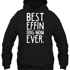 Best Effin Dog Mom Ever 3