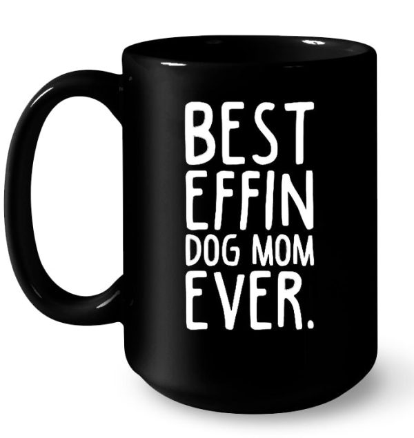 Best Effin Dog Mom Ever
