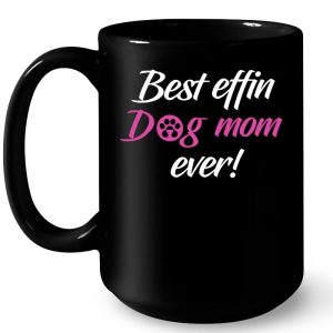 Best Effin Dog Mom Ever Version2 4