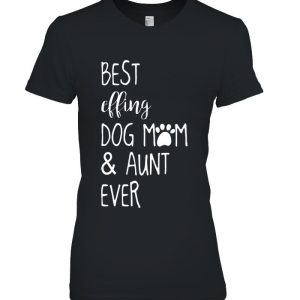 Best Effing Dog Mom & Aunt Ever