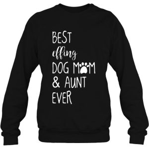 Best Effing Dog Mom & Aunt Ever 2 Best Effing Dog Mom Aunt Ever 3