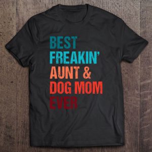 Best Freakin Aunt & Dog Mom Ever Matching Best Freakin Aunt & Dog Mom Ever Matching