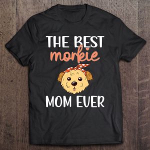 Best Morkie Mom Ever Cute Morkie Dog Owner Morkie Mama Best Morkie Mom Ever Cute Morkie Dog Owner Morkie Mama