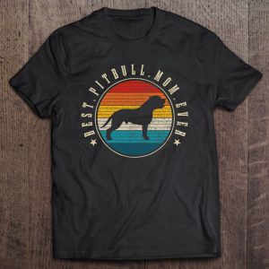 Best Pitbull Mom Ever Vintage Funny Dog Mom Best Pitbull Mom Ever Vintage Funny Dog Mom