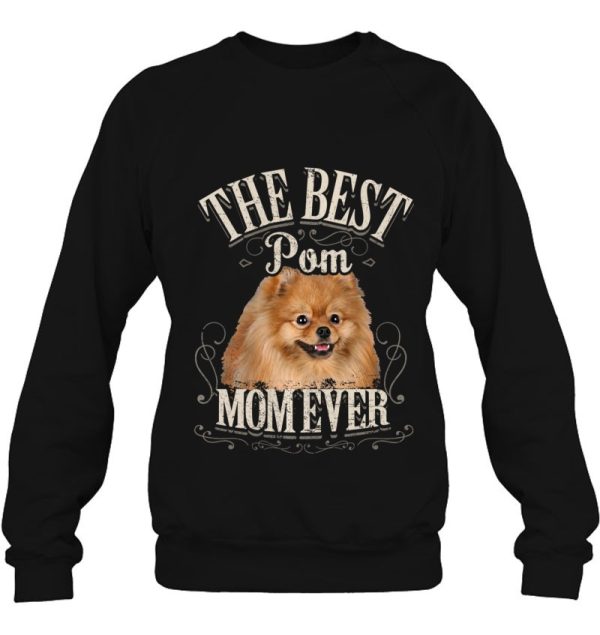 Best Pom Mom Ever Pomeranian Pomeranian Pomeranian Dog Gift Pullover