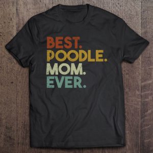 Best Poodle Mom Ever Poodle Lover Retro Best Poodle Mom Ever Poodle Lover Retro