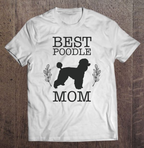 Best Poodle Mom Mother Of Poodle Dog Lover Gift For Women