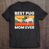 Best Pug Mom Ever Funny Pug Dog Mama