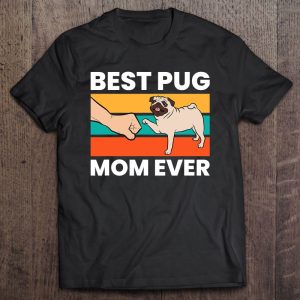 Best Pug Mom Ever Funny Pug Dog Mama Best Pug Mom Ever Funny Pug Dog Mama