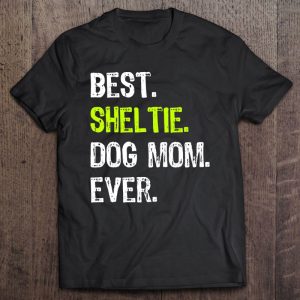 Best Sheltie Dog Mom Ever Dog Lovers Best Sheltie Dog Mom Ever Dog Lovers
