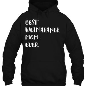 Best Weimaraner Mom Ever Owner Mama Dog Mama Pullover 3