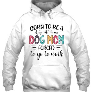 Born To Be A Stay At Home Dog Mom Forced To Go To Work Colorful Version 3