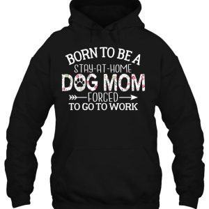 Born To Be A Stay At Home Dog Mom Forced To Go To Work Floral Version 3