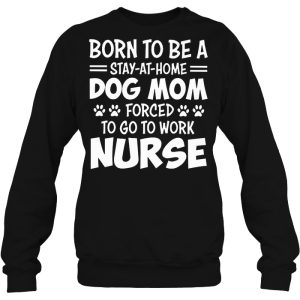 Born To Be A Stay-At-Home Dog Mom Forced To Go To Work Nurse
