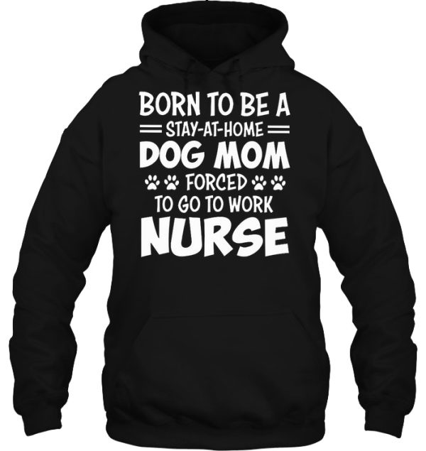 Born To Be A Stay-At-Home Dog Mom Forced To Go To Work Nurse