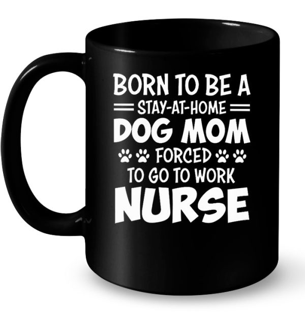 Born To Be A Stay-At-Home Dog Mom Forced To Go To Work Nurse