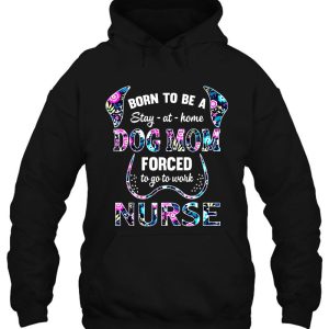 Born To Be A Stay At Home Dog Mom Forced To Go To Work Nurse Floral Version 4