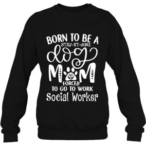 Born To Be A Stay At Home Dog Mom Forced To Go To Work Social Worker 2 Born To Be A Stay At Home Dog Mom Forced To Go To Work Social Worker 3