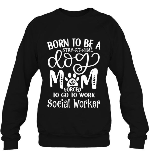 Born To Be A Stay At Home Dog Mom Forced To Go To Work Social Worker