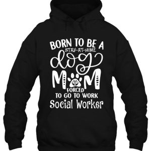 Born To Be A Stay At Home Dog Mom Forced To Go To Work Social Worker 3 Born To Be A Stay At Home Dog Mom Forced To Go To Work Social Worker 4