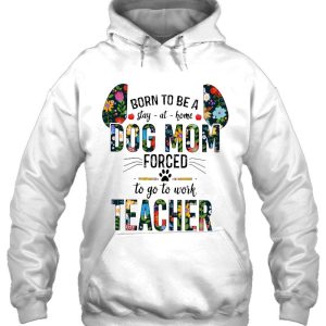 Born To Be A Stay At Home Dog Mom Forced To Go To Work Teacher Floral Version 4